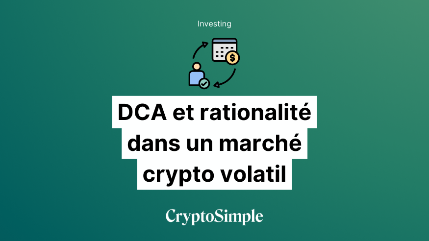 Comment le DCA peut vous aider à rester rationnel dans un marché crypto volatil