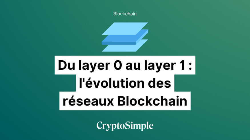 Du layer 0 au layer 1 : l'évolution des réseaux Blockchain